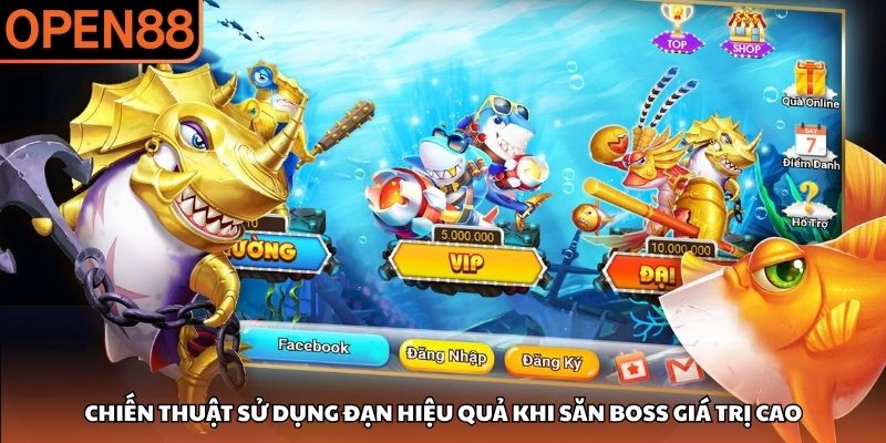 Chiến thuật sử dụng đạn hiệu quả khi săn boss gí trị cao Bắn cá OPEN88