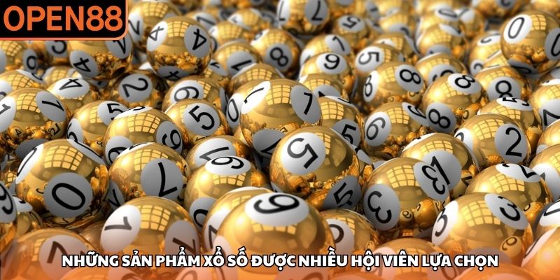 Những sản phẩm xổ số được nhiều hội viên lựa chọn Xổ số OPEN88